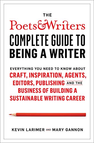 The Poets & Writers Complete Guide To Being A Writer: Everything You Need To Know About Craft, Inspiration, Agents...[Audiobook]