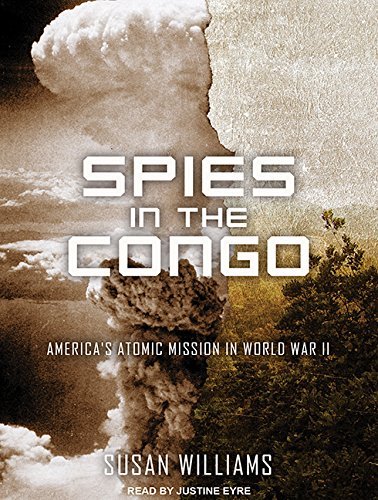 Spies in the Congo: America's Atomic Mission in World War IIAudiobook