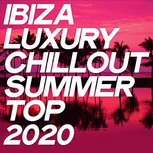 VA   Ibiza Luxury Chillout Summer Top 2020