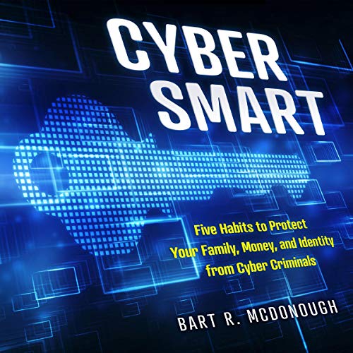Cyber Smart: Five Habits to Protect Your Family, Money, and Identity from Cyber Criminals[Audiobook]