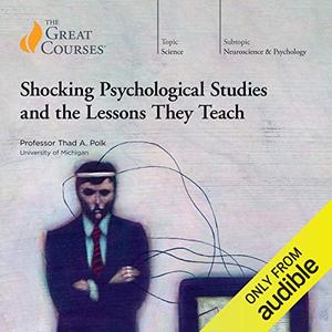 Shocking Psychological Studies and the Lessons They Teach [Audiobook]