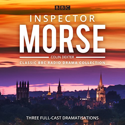 Inspector Morse: BBC Radio Drama Collection: Three Classic Full Cast Dramatisations [Audiobook]