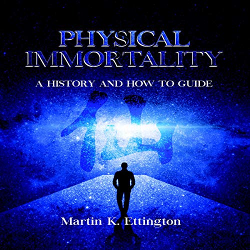 Physical Immortality: A History and How To Guide (Audiobook)