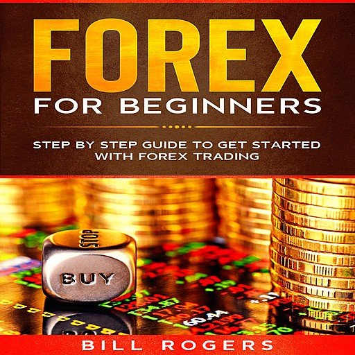 Forex for Beginners: Step by Step Guide to Get Started with Forex Trading (Audiobook)
