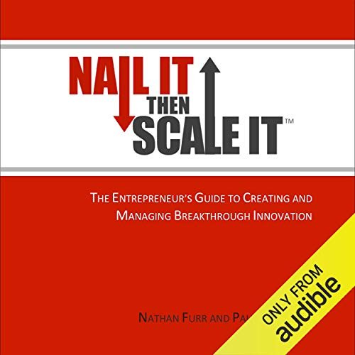 Nail It Then Scale It: The Entrepreneur's Guide to Creating and Managing Breakthrough Innovation [Audiobook]