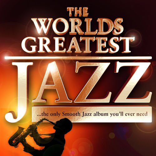 VA   40   Worlds Greatest Jazz - The only Smooth Jazz album you'll ever need by Chilled Jazz Masters (2011)
