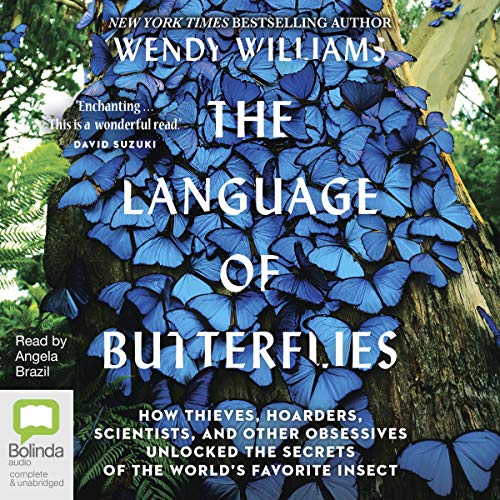 The Language of Butterflies: How Thieves, Hoarders, Scientists, and Other Obsessives Unlocked the Secrets of the [Audiobook]