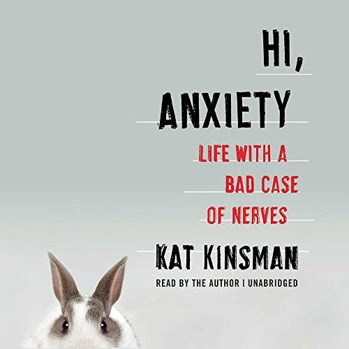 Hi, Anxiety: Life with a Bad Case of Nerves [Audiobook]