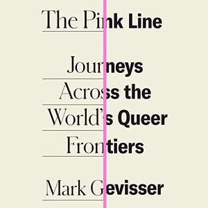 The Pink Line: Journeys Across the World's Queer Frontiers [Audiobook]