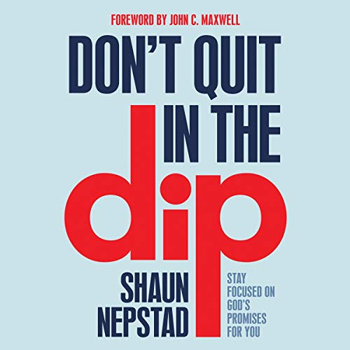 Don't Quit in the Dip: Stay Focused on God's Promises for You (Audiobook)