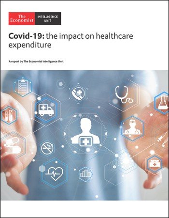 The Economist (Intelligence Unit)   Covid 19: The impact on healthcare expenditure (2020)