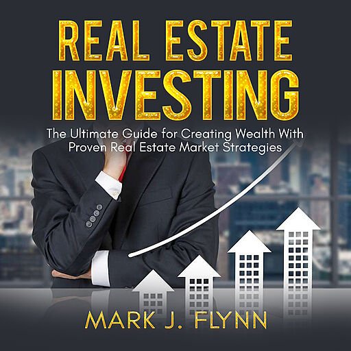 Real Estate Investing: The Ultimate Guide for Creating Wealth with Proven Real Estate Market Strategies (Audiobook)