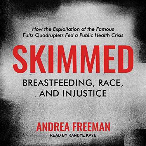 Skimmed: Breastfeeding, Race, and Injustice [Audiobook]