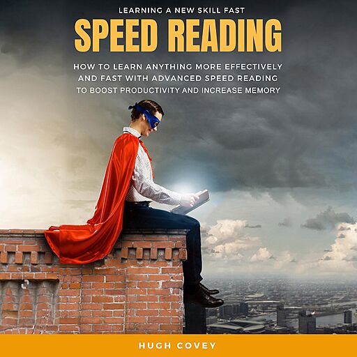 Speed Reading: How to Learn Anything More Effectively and Fast with Advanced Speed Reading to Boost Productivity...