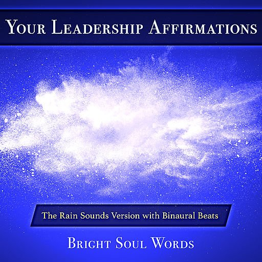 Your Leadership Affirmations: The Rain Sounds Version with Binaural Beats (Audiobook)