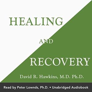 Healing and Recovery by David R. Hawkins [Audiobook]