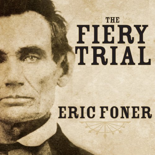 The Fiery Trial: Abraham Lincoln and American Slavery [Audiobook]