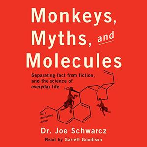 Monkeys, Myths, and Molecules: Separating Fact from Fiction, and the Science of Everyday Life [Audiobook]