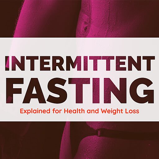 Intermittent Fasting Explained for Health and Weight Loss (Audiobook)