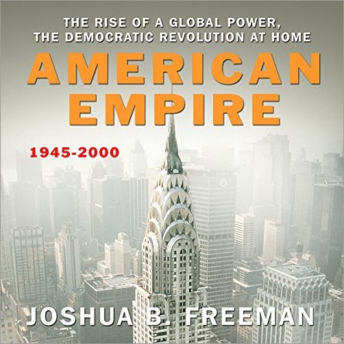 American Empire: The Rise of a Global Power, the Democratic Revolution at Home 1945 2000 [Audiobook]