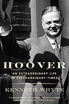 Hoover An Extraordinary Life in Extraordinary Times