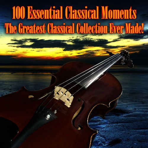VA   100 Essential Classical Moments   The Greatest Classical Collection Ever Made! (2010)