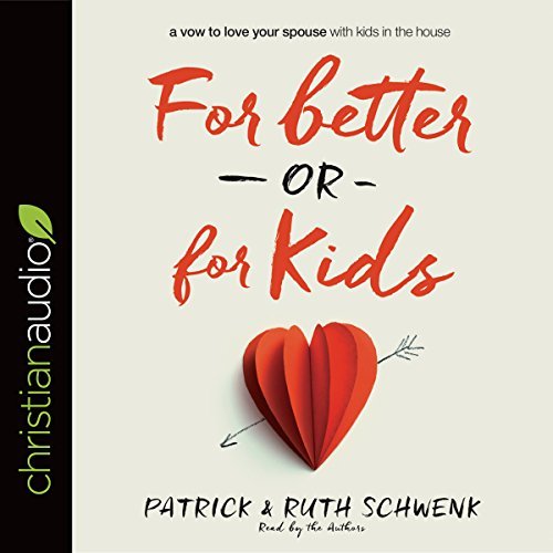 For Better or for Kids: A Vow to Love Your Spouse with Kids in the House [Audiobook]