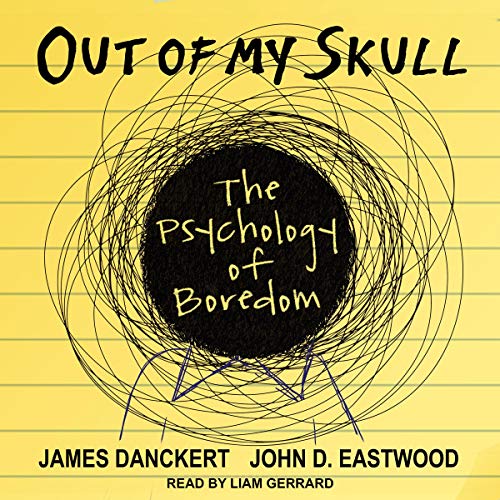 Out of My Skull: The Psychology of Boredom [Audiobook]