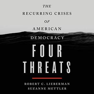 Four Threats: The Recurring Crises of American Democracy [Audiobook]