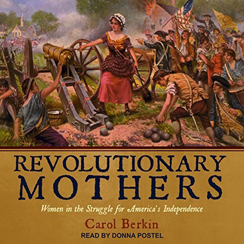 Revolutionary Mothers: Women in the Struggle for America's Independence[Audiobook]