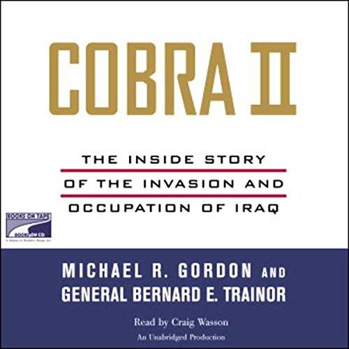 Cobra II: The Inside Story of the Invasion and Occupation of Iraq [Audiobook]