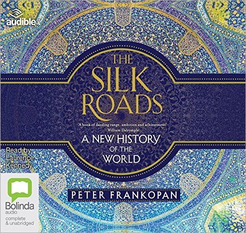 The Silk Roads: A New History of the World [Audiobook]