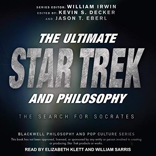 The Ultimate Star Trek and Philosophy: The Search for Socrates: Blackwell Philosophy and Pop Culture Series [Audiobook]