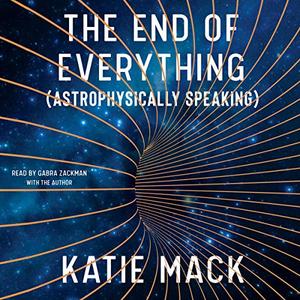 The End of Everything: (Astrophysically Speaking) [Audiobook]