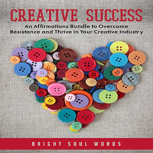 Creative Success: An Affirmations Bundle to Overcome Resistance and Thrive in Your Creative Industry (Audiobook)