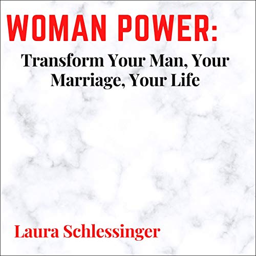 Woman Power: Transform Your Man, Your Marriage, Your Life [Audiobook]