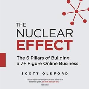 The Nuclear Effect: The 6 Pillars of Building a 7+ Figure Online Business (Audiobook)