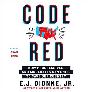 Code Red: How Progressives and Moderates Can Unite to Save Our Country [Audiobook]