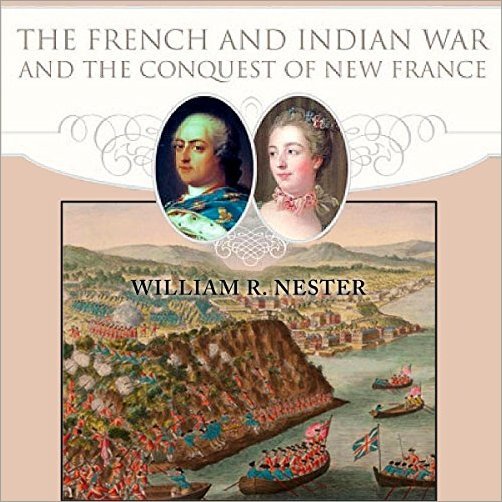 The French and Indian War and the Conquest of New France [Audiobook]