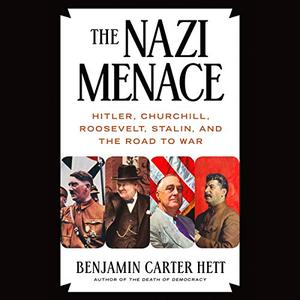 The Nazi Menace: Hitler, Churchill, Roosevelt, Stalin, and the Road to War [Audiobook]