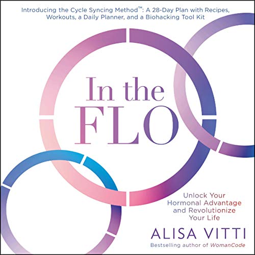 In the FLO: Unlock Your Hormonal Advantage and Revolutionize Your Life [Audiobook]