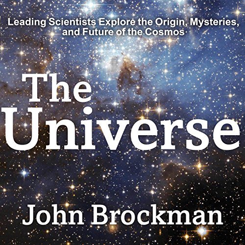 The Universe: Leading Scientists Explore the Origin, Mysteries, and Future of the Cosmos [Audiobook]