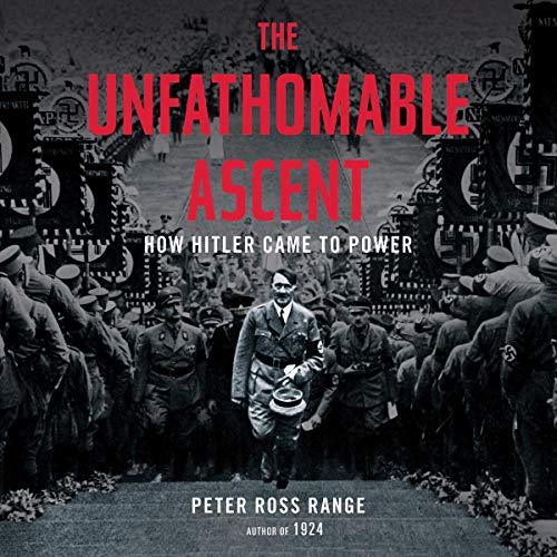 The Unfathomable Ascent: How Hitler Came to Power [Audiobook]