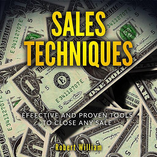 Sales Techniques: Effective and Proven Tools to Close Any Sale (Audiobook)