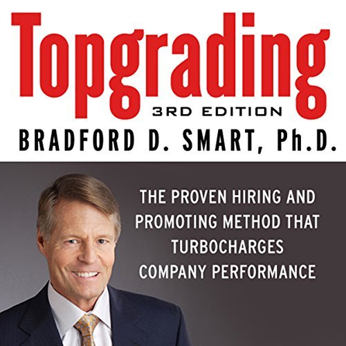 Topgrading, 3rd Edition: The Proven Hiring and Promoting Method That Turbocharges Company Performance [Audiobook]