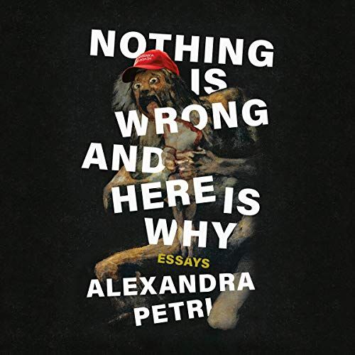 Nothing Is Wrong and Here Is Why: Essays [Audiobook]