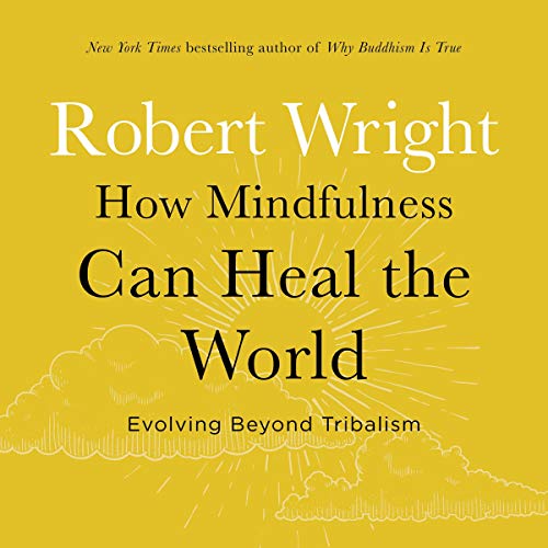 How Mindfulness Can Heal the World: Evolving Beyond Tribalism [Audiobook]