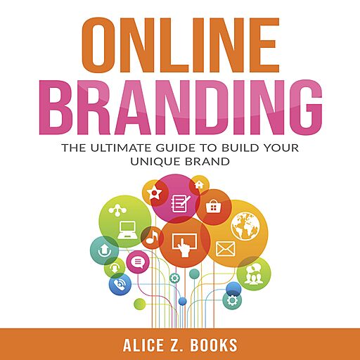 Online Branding: The Ultimate Guide to Build Your Unique Brand (Audiobook)
