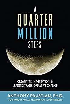 A Quarter Million Steps Creativity, Imagination, &amp; Leading Transformative Change