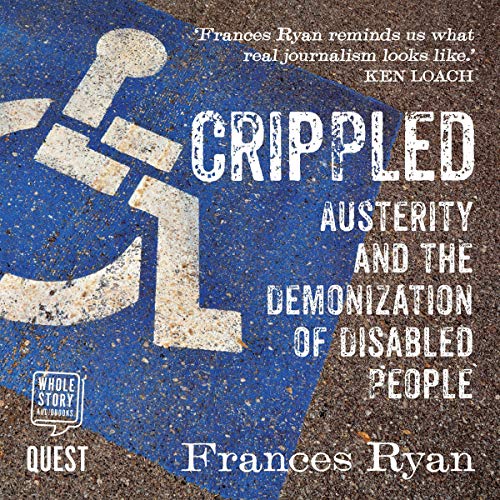 Crippled: Austerity and the Demonization of Disabled People [Audiobook]
